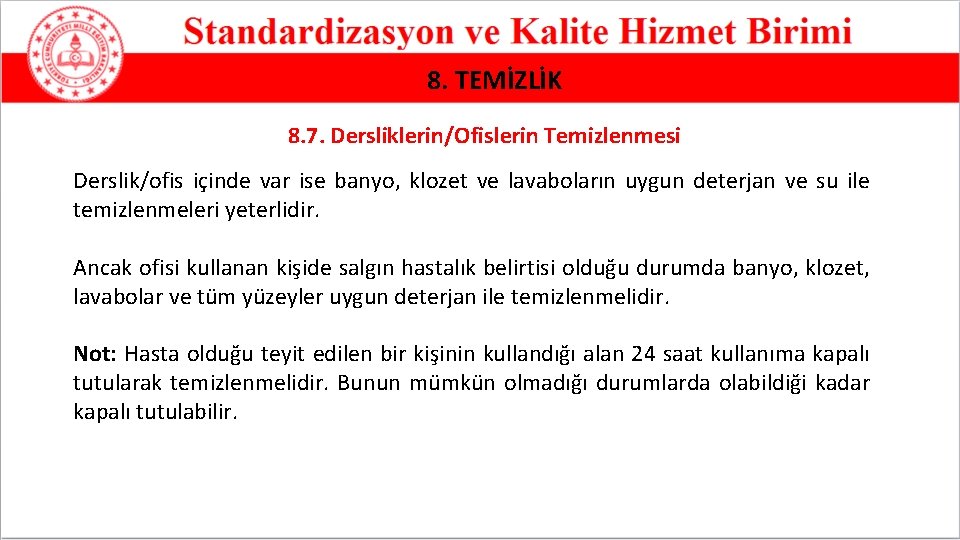 8. TEMİZLİK 8. 7. Dersliklerin/Ofislerin Temizlenmesi Derslik/ofis içinde var ise banyo, klozet ve lavaboların