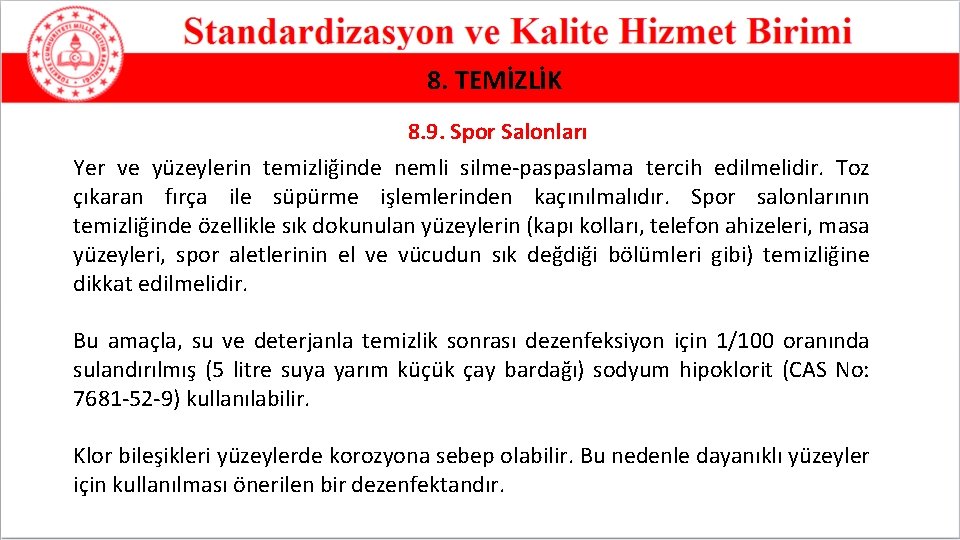 8. TEMİZLİK 8. 9. Spor Salonları Yer ve yüzeylerin temizliğinde nemli silme-paspaslama tercih edilmelidir.