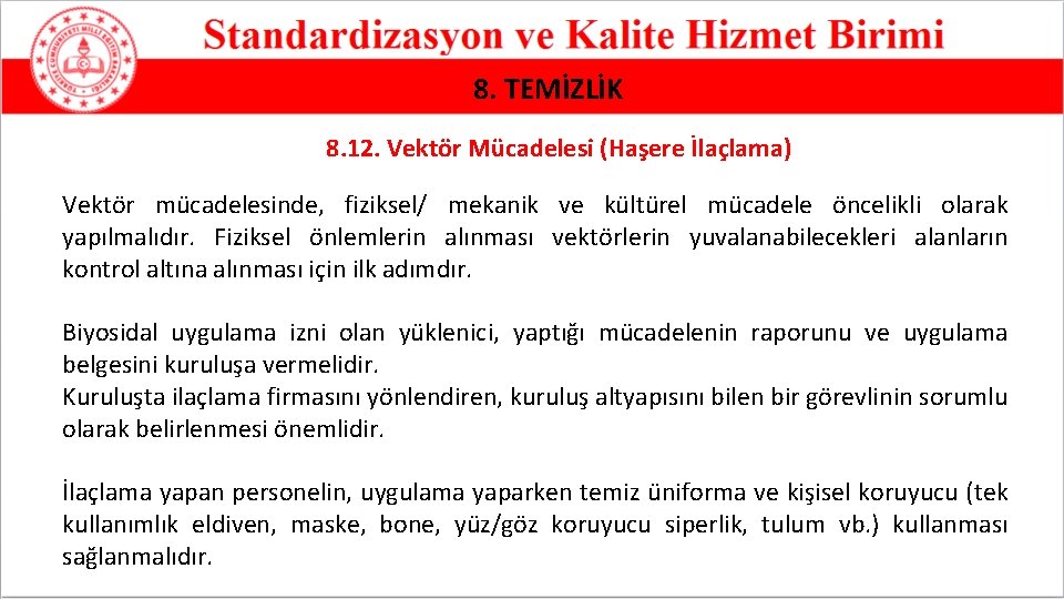 8. TEMİZLİK 8. 12. Vektör Mücadelesi (Haşere İlaçlama) Vektör mücadelesinde, fiziksel/ mekanik ve kültürel