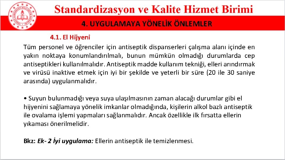 4. UYGULAMAYA YÖNELİK ÖNLEMLER 4. 1. El Hijyeni Tüm personel ve öğrenciler için antiseptik