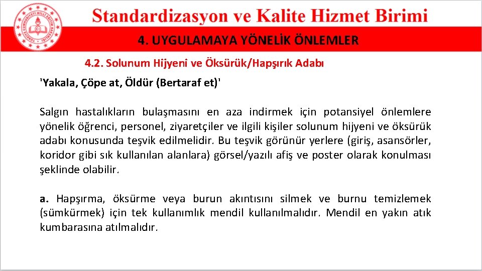 4. UYGULAMAYA YÖNELİK ÖNLEMLER 4. 2. Solunum Hijyeni ve Öksürük/Hapşırık Adabı 'Yakala, Çöpe at,