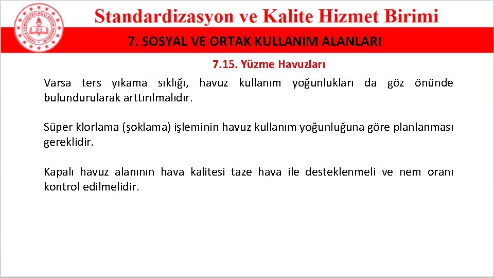 7. SOSYAL VE ORTAK KULLANIM ALANLARI 7. 15. Yüzme Havuzları Varsa ters yıkama sıklığı,