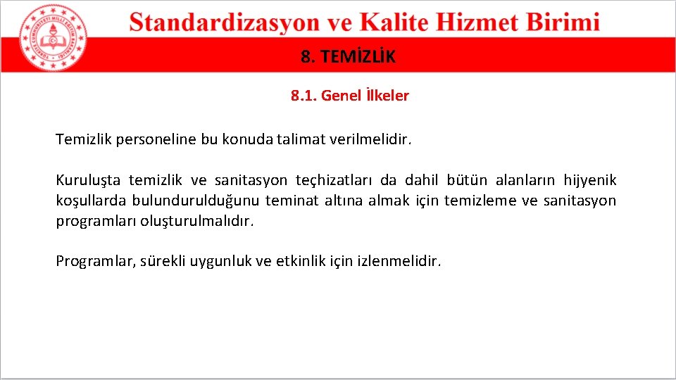 8. TEMİZLİK 8. 1. Genel İlkeler Temizlik personeline bu konuda talimat verilmelidir. Kuruluşta temizlik