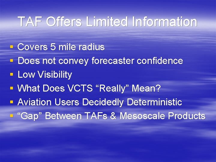 TAF Offers Limited Information § § § Covers 5 mile radius Does not convey