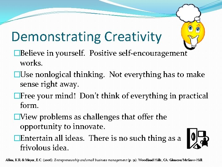 Demonstrating Creativity �Believe in yourself. Positive self-encouragement works. �Use nonlogical thinking. Not everything has