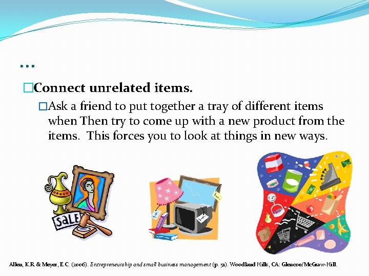 … �Connect unrelated items. �Ask a friend to put together a tray of different