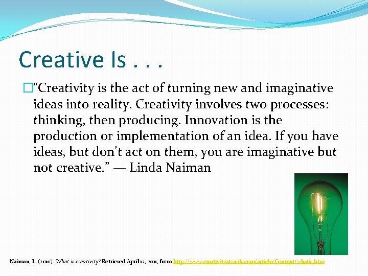 Creative Is. . . �“Creativity is the act of turning new and imaginative ideas