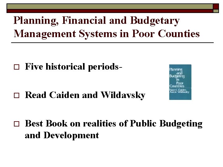 Planning, Financial and Budgetary Management Systems in Poor Counties o Five historical periods- o