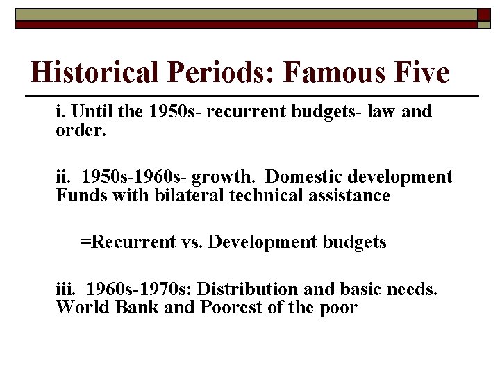 Historical Periods: Famous Five i. Until the 1950 s- recurrent budgets- law and order.