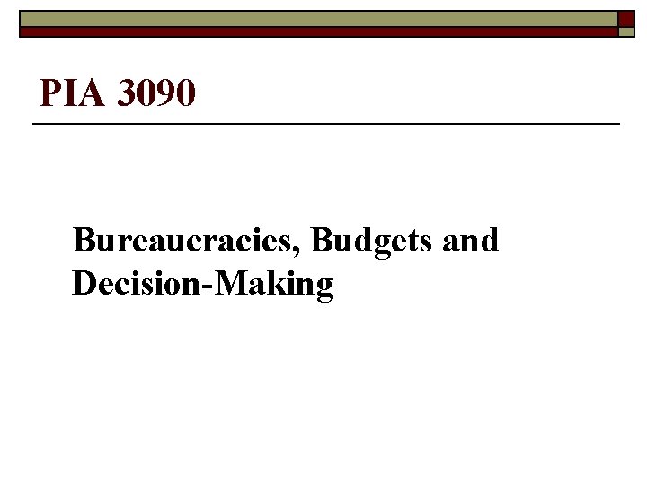 PIA 3090 Bureaucracies, Budgets and Decision-Making 