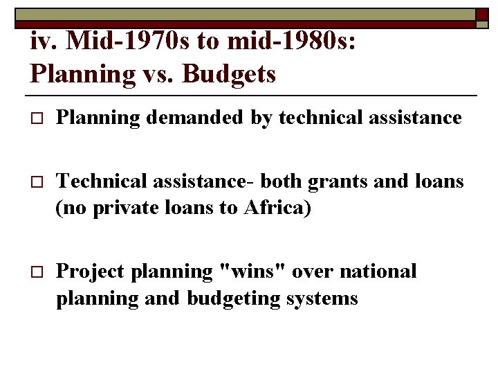 iv. Mid-1970 s to mid-1980 s: Planning vs. Budgets o Planning demanded by technical