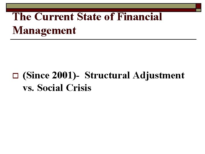 The Current State of Financial Management o (Since 2001)- Structural Adjustment vs. Social Crisis
