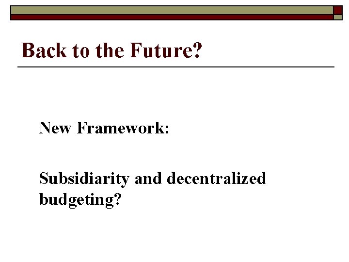 Back to the Future? New Framework: Subsidiarity and decentralized budgeting? 