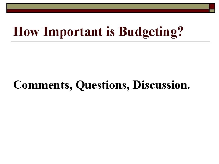 How Important is Budgeting? Comments, Questions, Discussion. 