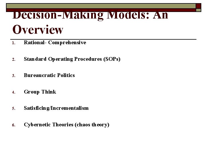 Decision-Making Models: An Overview 1. Rational- Comprehensive 2. Standard Operating Procedures (SOPs) 3. Bureaucratic