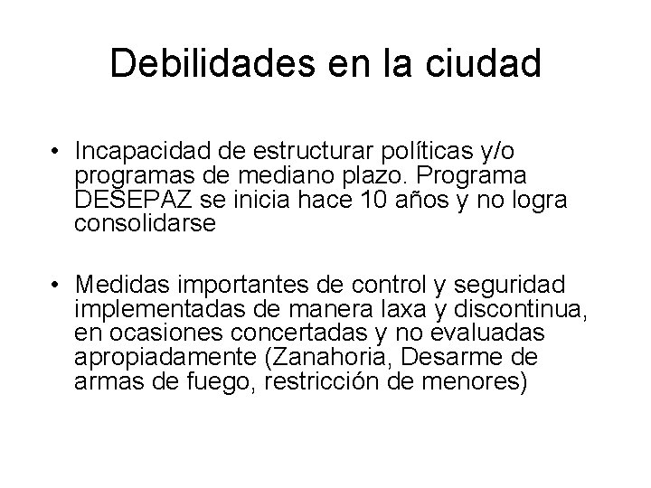 Debilidades en la ciudad • Incapacidad de estructurar políticas y/o programas de mediano plazo.