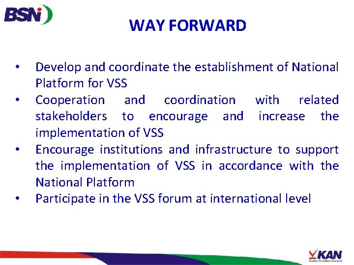 WAY FORWARD • • Develop and coordinate the establishment of National Platform for VSS