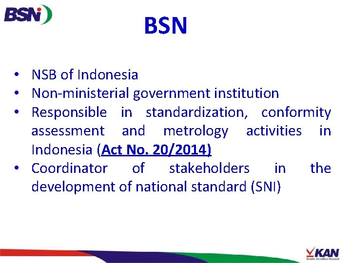 BSN • NSB of Indonesia • Non-ministerial government institution • Responsible in standardization, conformity