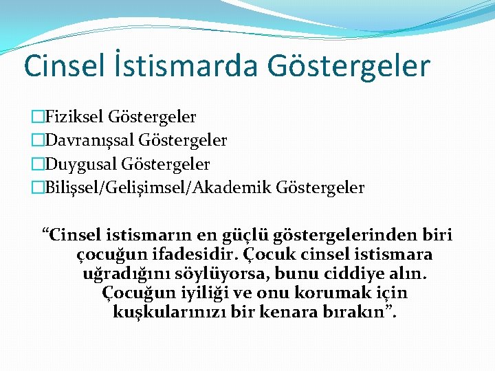 Cinsel İstismarda Göstergeler �Fiziksel Göstergeler �Davranışsal Göstergeler �Duygusal Göstergeler �Bilişsel/Gelişimsel/Akademik Göstergeler “Cinsel istismarın en Cinsel İstismarda Göstergeler �Fiziksel Göstergeler �Davranışsal Göstergeler �Duygusal Göstergeler �Bilişsel/Gelişimsel/Akademik Göstergeler “Cinsel istismarın en