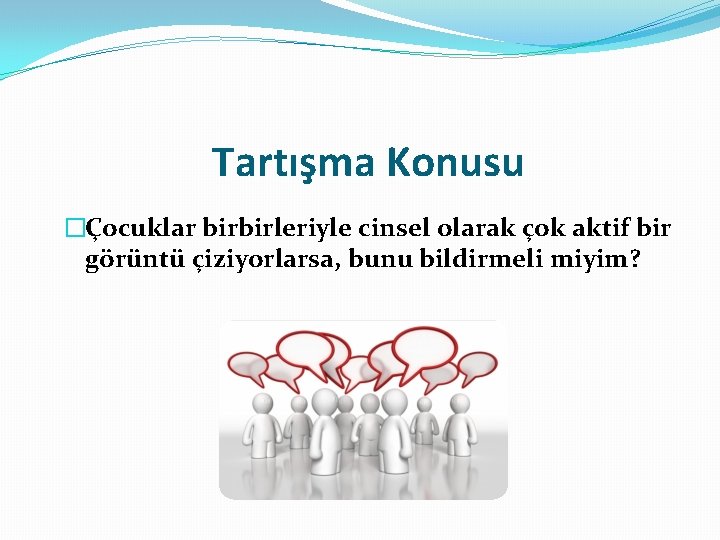 Tartışma Konusu �Çocuklar birbirleriyle cinsel olarak çok aktif bir görüntü çiziyorlarsa, bunu bildirmeli miyim? Tartışma Konusu �Çocuklar birbirleriyle cinsel olarak çok aktif bir görüntü çiziyorlarsa, bunu bildirmeli miyim?