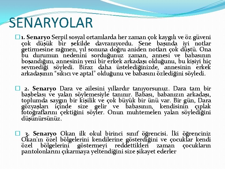 SENARYOLAR � 1. Senaryo Serpil sosyal ortamlarda her zaman çok kaygılı ve öz güveni SENARYOLAR � 1. Senaryo Serpil sosyal ortamlarda her zaman çok kaygılı ve öz güveni