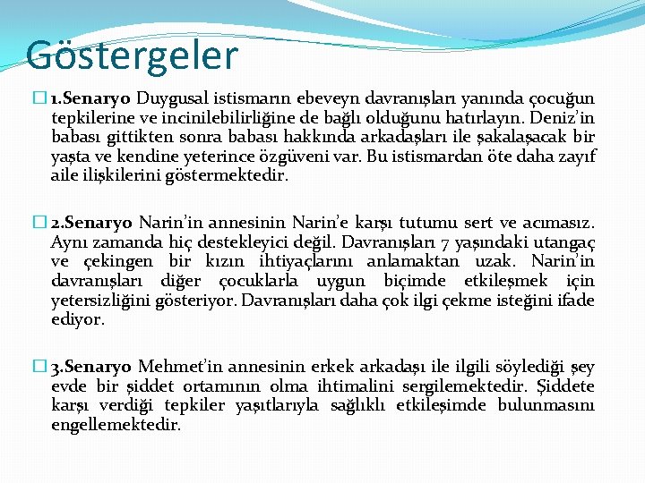 Göstergeler � 1. Senaryo Duygusal istismarın ebeveyn davranışları yanında çocuğun tepkilerine ve incinilebilirliğine de Göstergeler � 1. Senaryo Duygusal istismarın ebeveyn davranışları yanında çocuğun tepkilerine ve incinilebilirliğine de