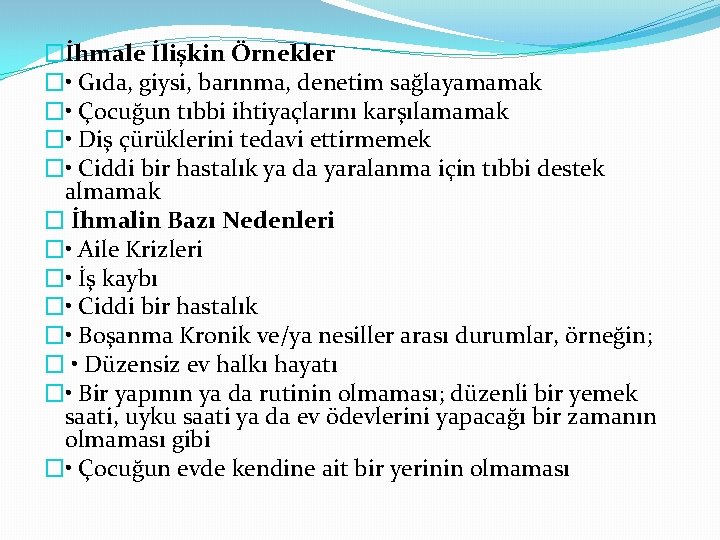 �İhmale İlişkin Örnekler � • Gıda, giysi, barınma, denetim sağlayamamak � • Çocuğun tıbbi �İhmale İlişkin Örnekler � • Gıda, giysi, barınma, denetim sağlayamamak � • Çocuğun tıbbi