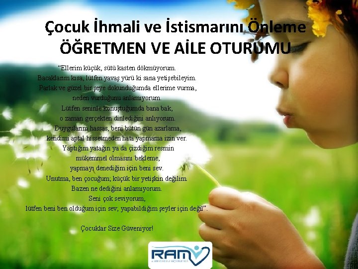 Çocuk İhmali ve İstismarını Önleme ÖĞRETMEN VE AİLE OTURUMU “Ellerim küçük, sütü kasten dökmüyorum. Çocuk İhmali ve İstismarını Önleme ÖĞRETMEN VE AİLE OTURUMU “Ellerim küçük, sütü kasten dökmüyorum.