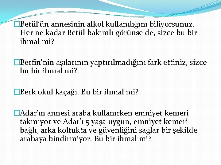 �Betül’ün annesinin alkol kullandığını biliyorsunuz. Her ne kadar Betül bakımlı görünse de, sizce bu �Betül’ün annesinin alkol kullandığını biliyorsunuz. Her ne kadar Betül bakımlı görünse de, sizce bu