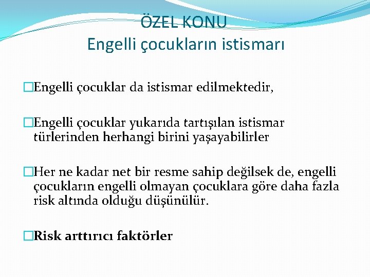 ÖZEL KONU Engelli çocukların istismarı �Engelli çocuklar da istismar edilmektedir, �Engelli çocuklar yukarıda tartışılan ÖZEL KONU Engelli çocukların istismarı �Engelli çocuklar da istismar edilmektedir, �Engelli çocuklar yukarıda tartışılan