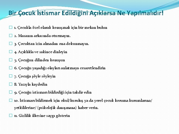 Bir Çocuk İstismar Edildiğini Açıklarsa Ne Yapılmalıdır! � 1. Çocukla özel olarak konuşmak için Bir Çocuk İstismar Edildiğini Açıklarsa Ne Yapılmalıdır! � 1. Çocukla özel olarak konuşmak için