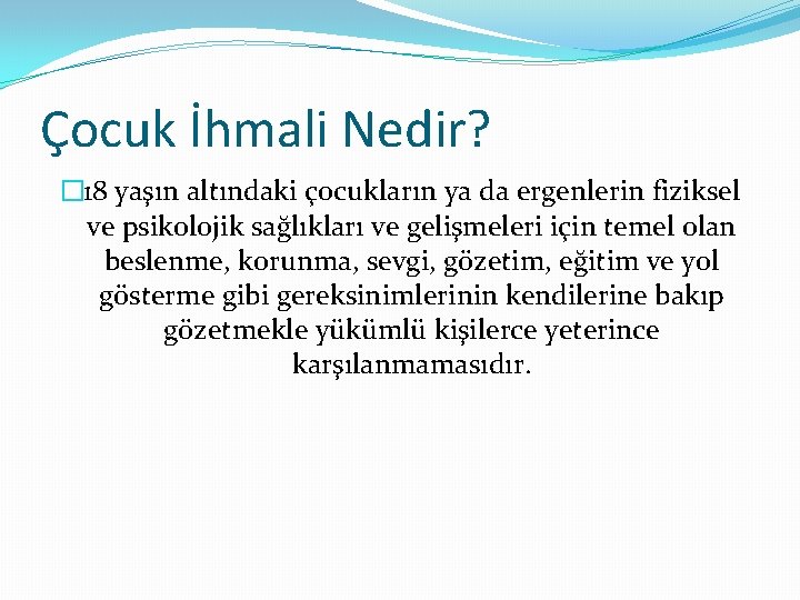 Çocuk İhmali Nedir? � 18 yaşın altındaki çocukların ya da ergenlerin fiziksel ve psikolojik Çocuk İhmali Nedir? � 18 yaşın altındaki çocukların ya da ergenlerin fiziksel ve psikolojik