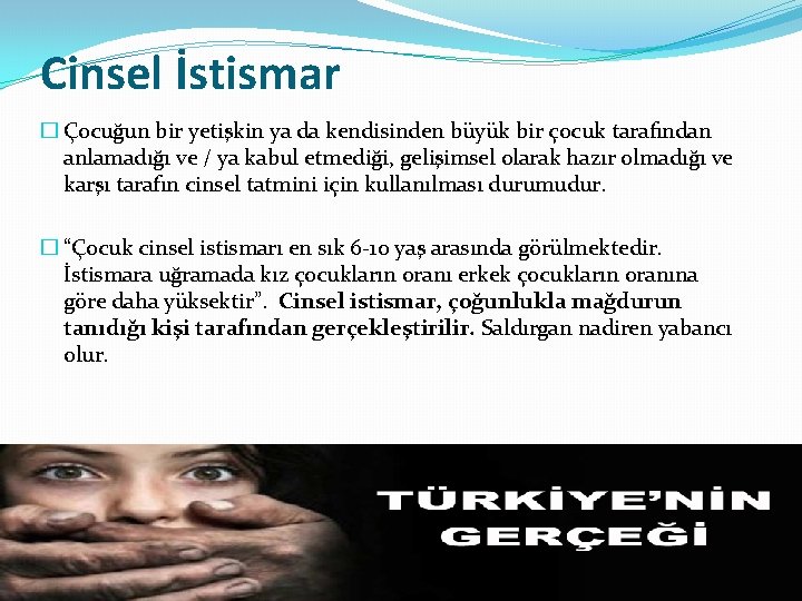 Cinsel İstismar � Çocuğun bir yetişkin ya da kendisinden büyük bir çocuk tarafından anlamadığı Cinsel İstismar � Çocuğun bir yetişkin ya da kendisinden büyük bir çocuk tarafından anlamadığı