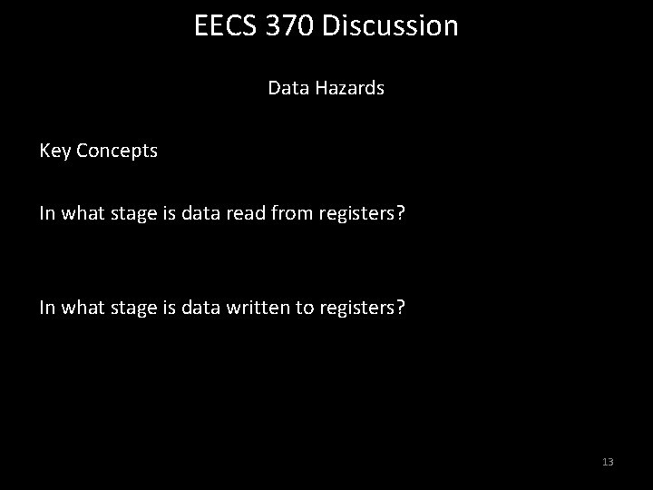 EECS 370 Discussion Data Hazards Key Concepts In what stage is data read from