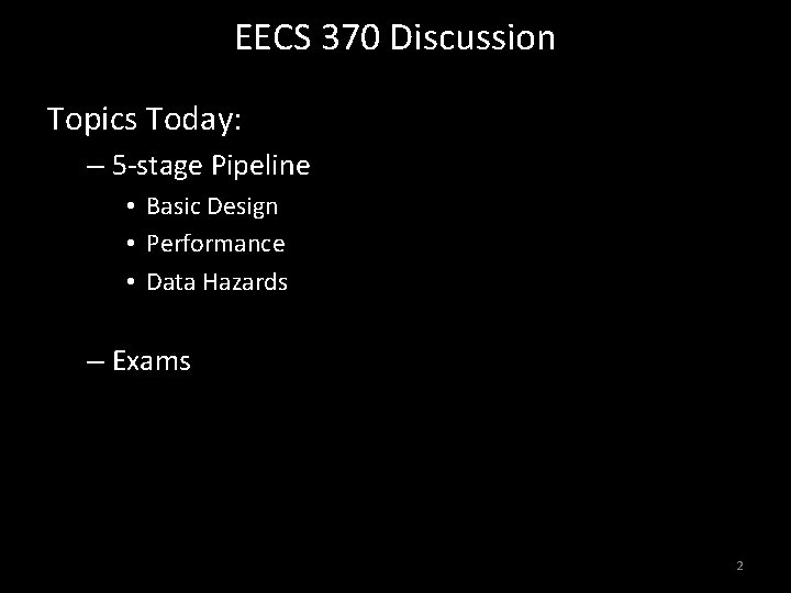 EECS 370 Discussion Topics Today: – 5 -stage Pipeline • Basic Design • Performance