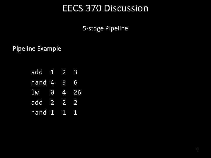 EECS 370 Discussion 5 -stage Pipeline Example add nand lw add nand 1 4