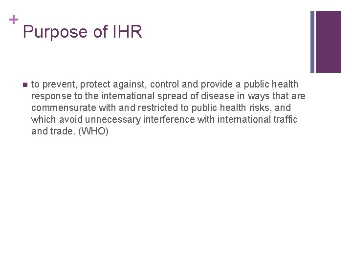 + Purpose of IHR n to prevent, protect against, control and provide a public