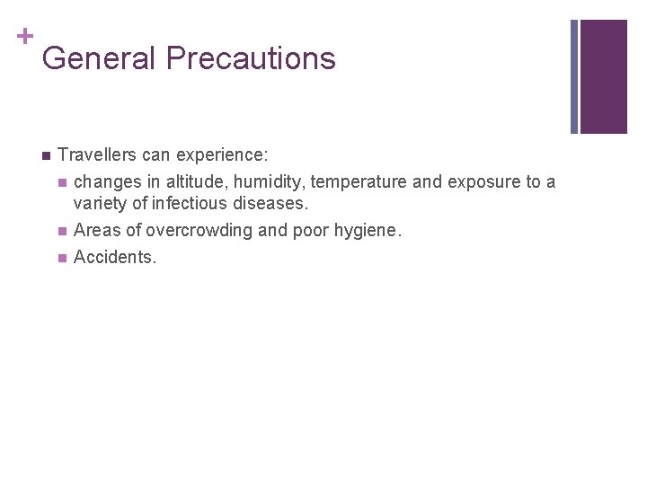 + General Precautions n Travellers can experience: n changes in altitude, humidity, temperature and