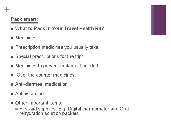 + Pack smart: n What to Pack in Your Travel Health Kit? n Medicines: