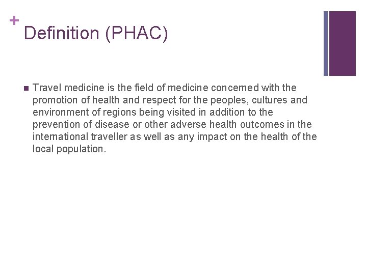 + Definition (PHAC) n Travel medicine is the field of medicine concerned with the