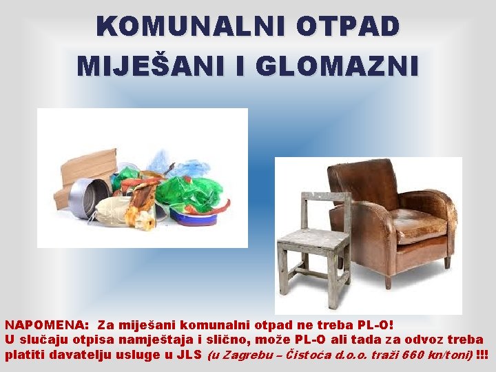 KOMUNALNI OTPAD MIJEŠANI I GLOMAZNI NAPOMENA: Za miješani komunalni otpad ne treba PL-O! U