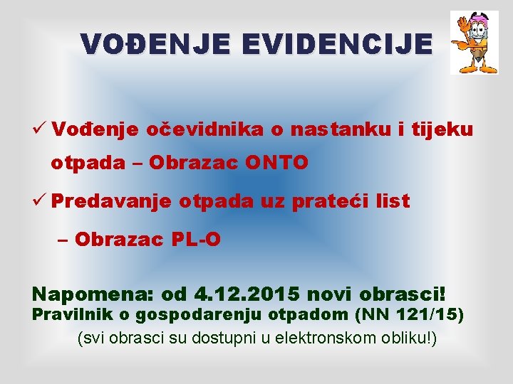 VOĐENJE EVIDENCIJE ü Vođenje očevidnika o nastanku i tijeku otpada – Obrazac ONTO ü