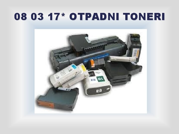 08 03 17* OTPADNI TONERI 