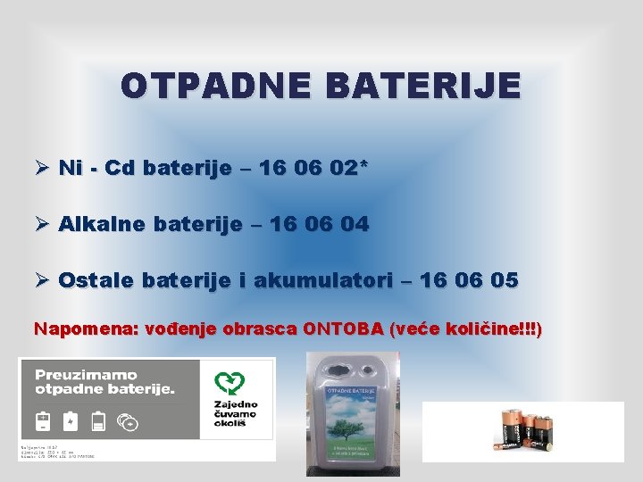 OTPADNE BATERIJE Ø Ni - Cd baterije – 16 06 02* Ø Alkalne baterije