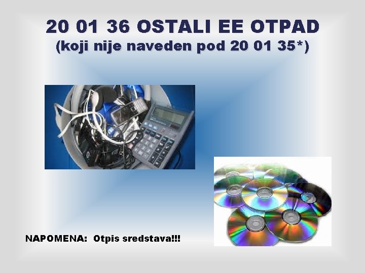 20 01 36 OSTALI EE OTPAD (koji nije naveden pod 20 01 35*) NAPOMENA: