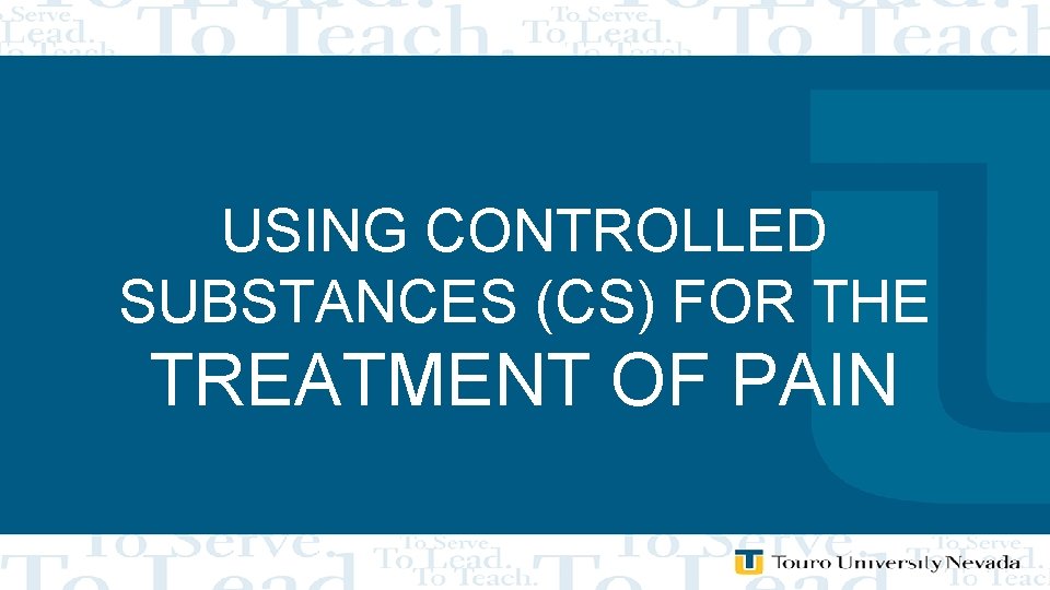 USING CONTROLLED SUBSTANCES (CS) FOR THE TREATMENT OF PAIN 