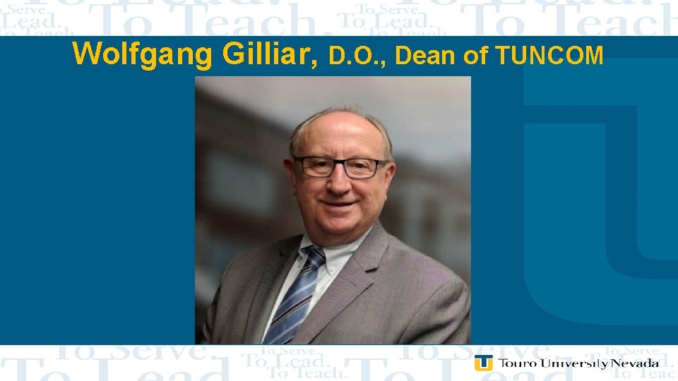 Wolfgang Gilliar, D. O. , Dean of TUNCOM 