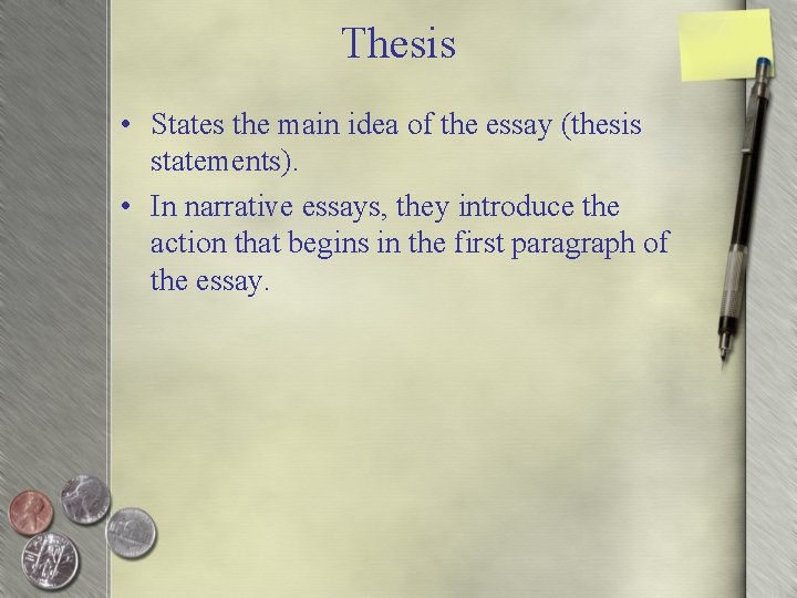 Thesis • States the main idea of the essay (thesis statements). • In narrative