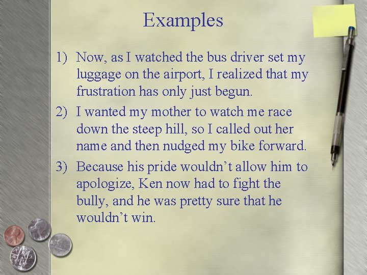 Examples 1) Now, as I watched the bus driver set my luggage on the