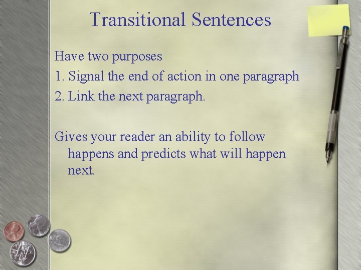 Transitional Sentences Have two purposes 1. Signal the end of action in one paragraph